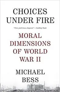 Choices Under Fire: Moral Dimensions of World War II