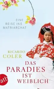 Das Paradies ist weiblich: Eine Reise ins Matriarchat, 2 Auflage (Repost)