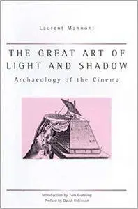 The Great Art Of Light And Shadow: Archaeology of the Cinema