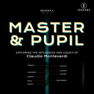 Sestina & Mark Chambers - Master & Pupil: The Influences & Legacy of Claudio Monteverdi (2022)