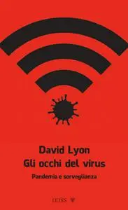 David Lyon - Gli occhi del virus. Pandemia e sorveglianza