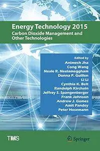 Energy Technology 2015: Carbon Dioxide Management and Other Technologies