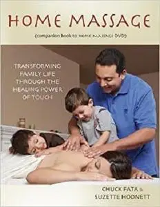 Home Massage: Transforming Family Life through the Healing Power of Touch