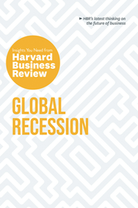 Global Recession : The Insights You Need From Harvard Business Review