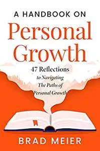 A HANDBOOK ON PERSONAL GROWTH: 47 REFLECTIONS TO NAVIGATING THE PATHS OF PERSONAL GROWTH