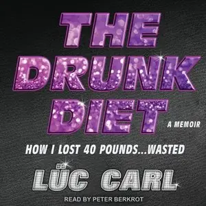The Drunk Diet How I Lost 40 Pounds...Wasted A Memoir (Audiobook)