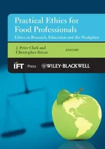 Practical Ethics for Food Professionals: Ethics in Research, Education and the Workplace (repost)