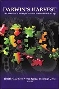 Darwin's Harvest: New Approaches to the Origins, Evolution, and Conservation of Crops by Timothy J. Motley [Repost]
