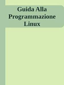 Simone Piccardi, "Guida alla programmazione in Linux"