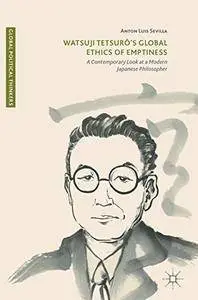 Watsuji Tetsurô's Global Ethics of Emptiness: A Contemporary Look at a Modern Japanese Philosopher (Global Political Thinkers)