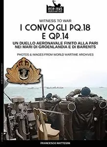I convogli PQ.18 e QP.14: Un duello aeronavale finito alla pari nei mari di Groenlandia e di Barents (Italian Edition)