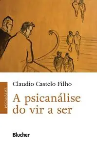 «A Psicanálise do Vir a Ser» by Claudio Castelo Filho