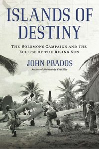 Islands of Destiny: The Solomons Campaign and the Eclipse of the Rising Sun (repost)