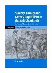 Slavery, Family, and Gentry Capitalism in the British Atlantic: The World of the Lascelles, 1648-1834