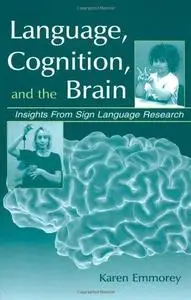 Language, Cognition, and the Brain: Insights From Sign Language Research