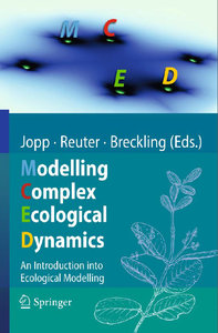 Modelling Complex Ecological Dynamics: An Introduction into Ecological Modelling for Students, Teachers & Scientists