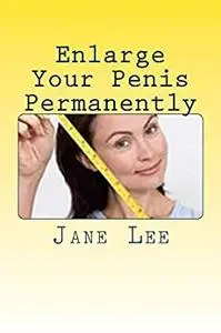 Enlarge Your Penis Permanently