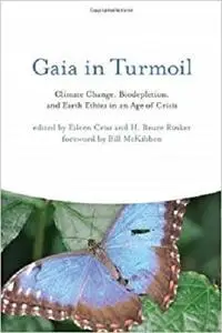 Gaia in Turmoil: Climate Change, Biodepletion, and Earth Ethics in an Age of Crisis [Repost]