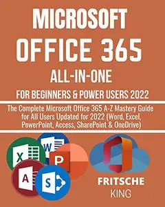 MICROSOFT OFFICE 365 ALL-IN-ONE FOR BEGINNERS & POWER USERS 2022