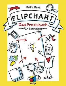 Der Flipchart Kurs: Das Praxisbuch für Einsteiger (mitp Business)
