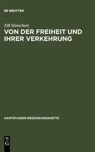 Von der Freiheit und ihrer Verkehrung (Kantstudien-Ergänzungshefte) (German Edition)