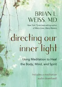 Directing Our Inner Light: Using Meditation to Heal the Body, Mind, and Spirit