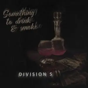 Division S - Something to Drink & Smoke (2022)