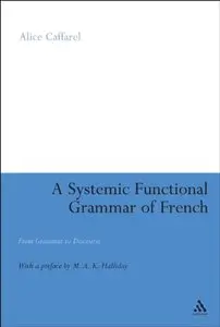 A Systemic Functional Grammar of French: From Grammar to Discourse