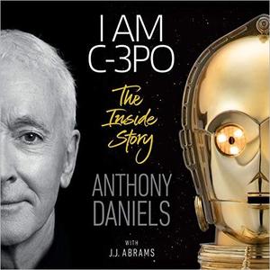 I Am C-3PO: The Inside Story [Audiobook]