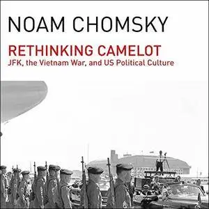 Rethinking Camelot: JFK, the Vietnam War, and U.S. Political Culture [Audiobook]