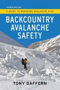 Backcountry Avalanche Safety: A Guide to Managing Avalanche Risk, 4th Edition