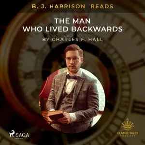 «B. J. Harrison Reads The Man Who Lived Backwards» by Charles Hall