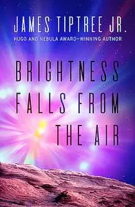 «Brightness Falls From the Air» by James Tiptree