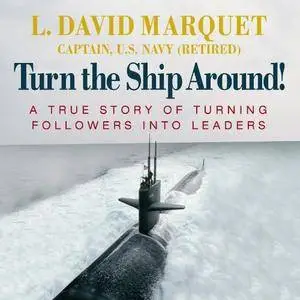 Turn the Ship Around!: A True Story of Turning Followers into Leaders [Audiobook]