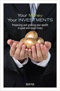 Your Money, Your Investments: Preserving and Growing Your Wealth in Good and Tough Times
