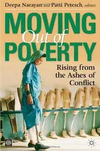 Deepa Narayan, Patti Petesch - Moving Out of Poverty: Rising from the Ashes of Conflict (Volume 4)