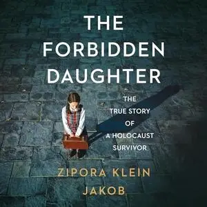 The Forbidden Daughter: The True Story of a Holocaust Survivor [Audiobook]