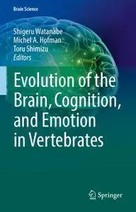 Evolution of the Brain, Cognition, and Emotion in Vertebrates