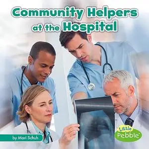 «Community Helpers at the Hospital» by Mari Schuh