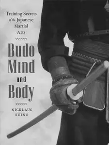 Budo Mind and Body: Training Secrets of the Japanese Martial Arts