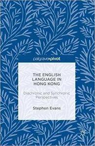 The English Language in Hong Kong: Diachronic and Synchronic Perspectives