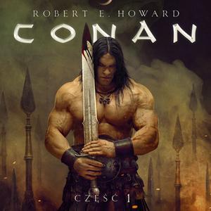 «Conan Barbarzyńca: Era Hyboryjska, Feniks na mieczu, Szkarłatna Cytadela, Wieża Słonia, Czarny Kolos» by Robert E. Howa