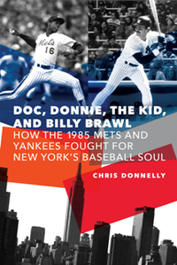 Doc, Donnie, the Kid, and Billy Brawl : How the 1985 Mets and Yankees Fought for New York's Baseball Soul