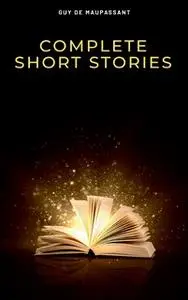 «Complete Short Stories» by Guy de Maupassant