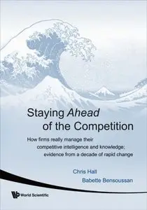 Staying Ahead Of The Competition: How Firms Really Manage Their Competitive Intelligence and Knowledge