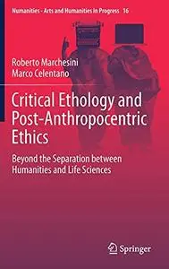 Critical Ethology and Post-Anthropocentric Ethics: Beyond the Separation between Humanities and Life Sciences