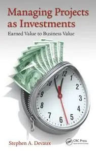 Managing Projects as Investments: Earned Value to Business Value (Repost)