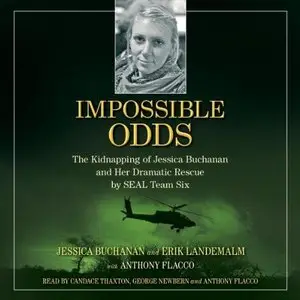 Impossible Odds: The Kidnapping of Jessica Buchanan and Her Dramatic Rescue by SEAL Team Six (Audiobook) (Repost)