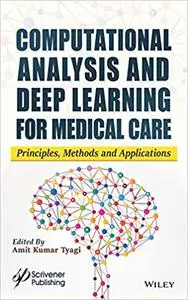 Computational Analysis and Deep Learning for Medical Care: Principles, Methods, and Applications