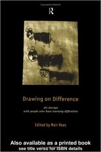 Drawing on Difference: Art Therapy with People who have Learning Difficulties 1st Edition